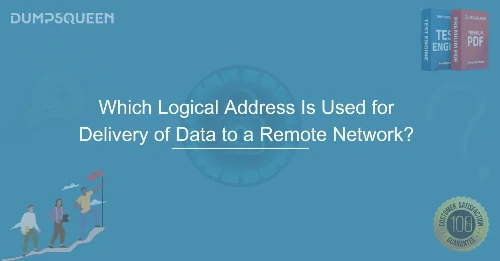 Which Logical Address Is Used for Delivery of Data to a Remote Network?