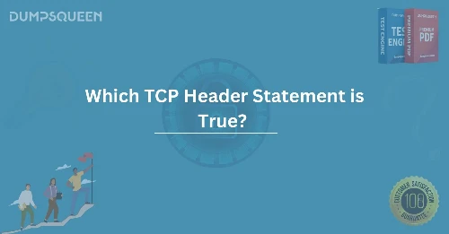 Which TCP Header Statement is True? Learn Networking Fundamentals for Certification