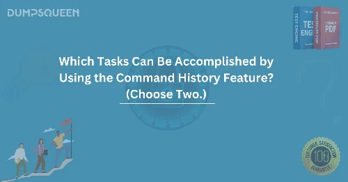Which Tasks Can Be Accomplished by Using the Command History Feature? (Choose Two.) Learn & Optimize