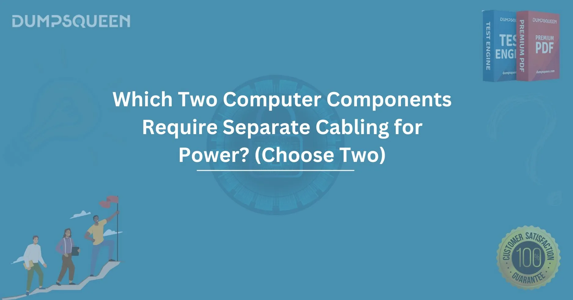 Which Two Computer Components Require Separate Cabling for Power? (Choose Two)
