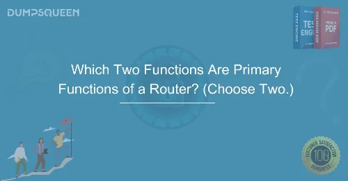 Which Two Functions Are Primary Functions of a Router? (Choose Two.) Essential Router Knowledge
