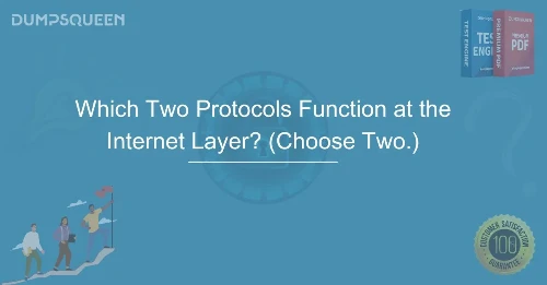 Which Two Protocols Function at the Internet Layer? (Choose Two.) Learn Now