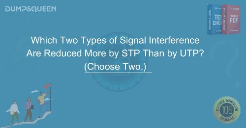 Which Two Types of Signal Interference Are Reduced More by STP Than by UTP? (Choose Two.)