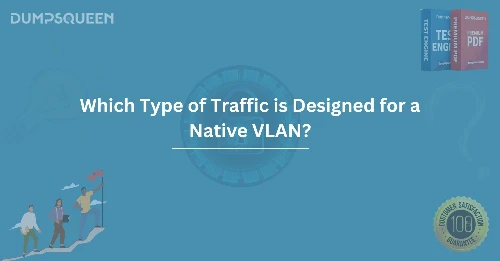 Which Type of Traffic is Designed for a Native VLAN? Insights and Best Practices