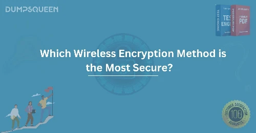 Which Wireless Encryption Method is the Most Secure? A Detailed Analysis