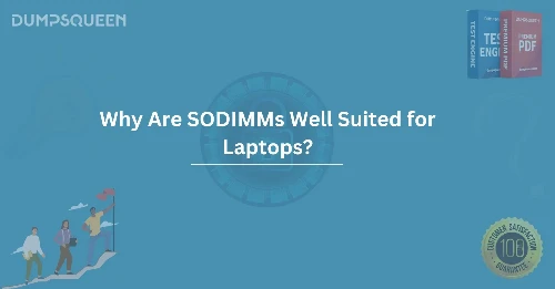 Why Are SODIMMs Well Suited for Laptops? Uncover the Advantages