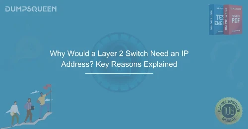 Why Would a Layer 2 Switch Need an IP Address? Key Reasons Explained