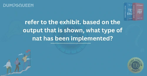 Refer to the exhibit. Based on the output that is shown, what type of NAT has been implemented?