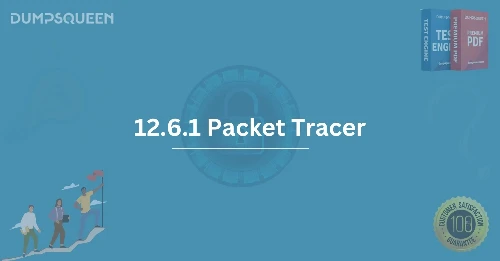 Learn Networking with 12.6.1 Packet Tracer Expert Guide by DumpsQueen
