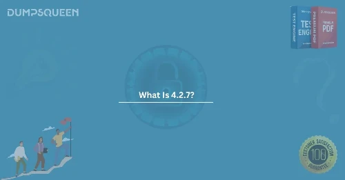 Why You Should Choose 4.2.7 for Your Exam Prep