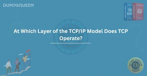 At Which Layer of the TCP/IP Model Does TCP Operate?
