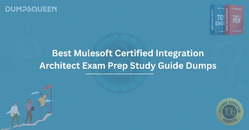 Download the Best Mulesoft Certified Integration Architect Exam Prep Study Guide Dumps Now