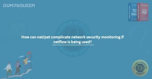 How can nat/pat complicate network security monitoring if netflow is being used?