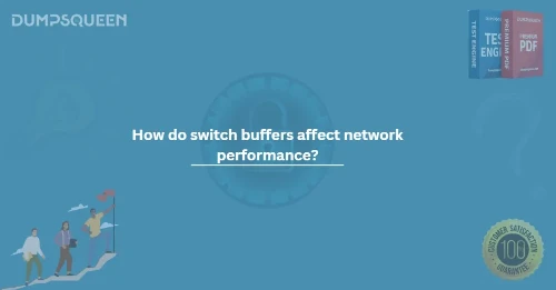 How do switch buffers affect network performance?