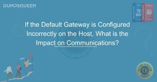If the Default Gateway is Configured Incorrectly on the Host, What is the Impact on Communications? Learn the Consequences & Fixes!