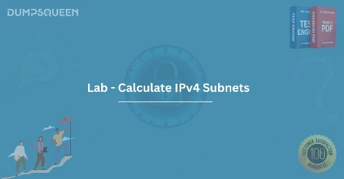 Lab - Calculate IPv4 Subnets Improve Your IP Addressing Knowledge