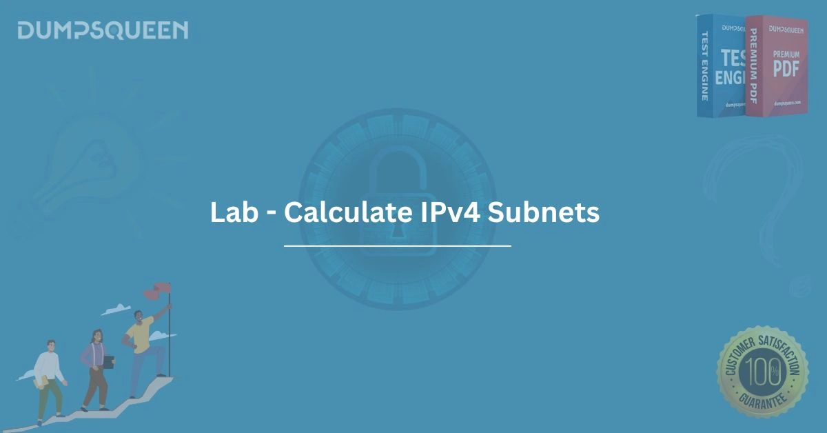 Lab - Calculate IPv4 Subnets Improve Your IP Addressing Knowledge