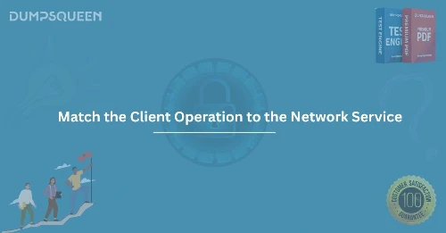 Best Practices to Match the Client Operation to the Network Service