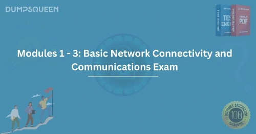 Modules 1 - 3: Basic Network Connectivity and Communications Exam Study Guide & Practice Test