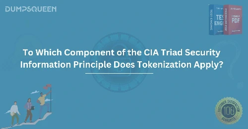 To Which Component of the CIA Triad Security Information Principle Does Tokenization Apply?
