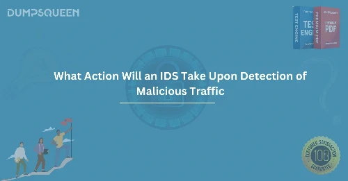 Cybersecurity Guide What Action Will an IDS Take Upon Detection of Malicious Traffic