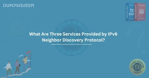 What Are Three Services Provided by IPv6 Neighbor Discovery Protocol? (Choose Three.)