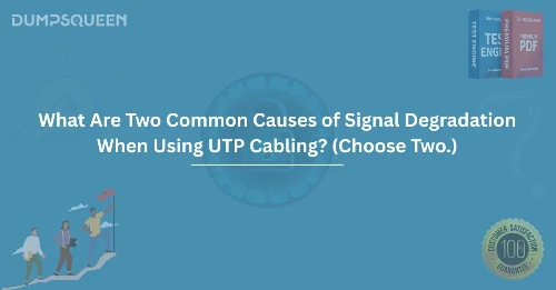 What Are Two Common Causes of Signal Degradation When Using UTP Cabling? (Choose Two.)