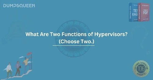 What Are Two Functions of Hypervisors? (Choose Two.)