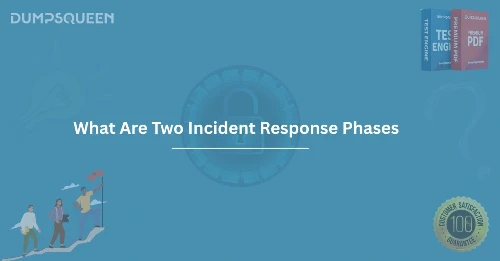 Expert Guide What Are Two Incident Response Phases in Cybersecurity