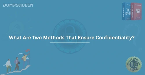 What Are Two Methods That Ensure Confidentiality?