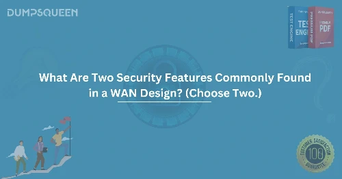 What Are Two Security Features Commonly Found in a WAN Design? (Choose Two.)