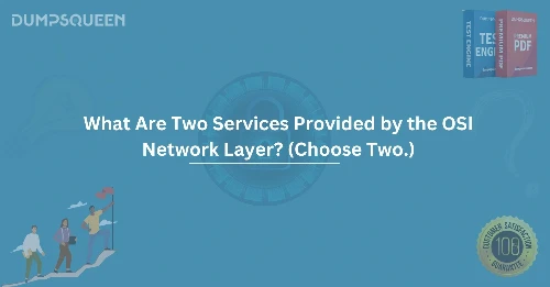 What Are Two Services Provided by the OSI Network Layer? (Choose Two.) Networking Explained