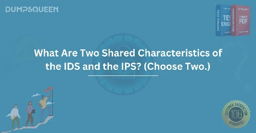 What Are Two Shared Characteristics of the IDS and the IPS? (Choose Two.)