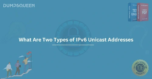 Discover What Are Two Types of IPv6 Unicast Addresses in Networking