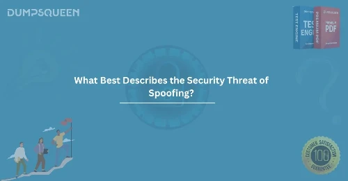 What Best Describes the Security Threat of Spoofing? Explained