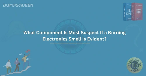 What Component Is Most Suspect If a Burning Electronics Smell Is Evident?