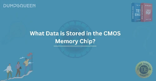 What Data is Stored in the CMOS Memory Chip?