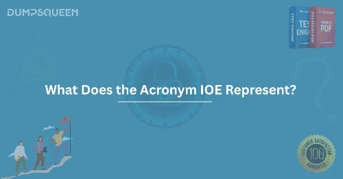 What Does the Acronym IOE Represent? Exam Prep Study Guide for IT Certifications