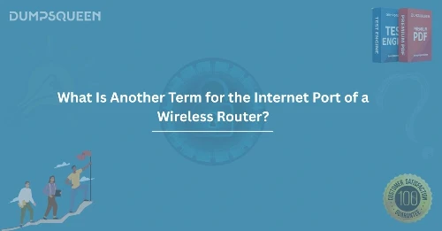 What Is Another Term for the Internet Port of a Wireless Router?
