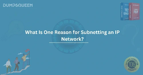 What Is One Reason for Subnetting an IP Network? Simplify Network Management