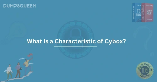 What Is a Characteristic of Cybox? Benefits for Cybersecurity and Incident Response