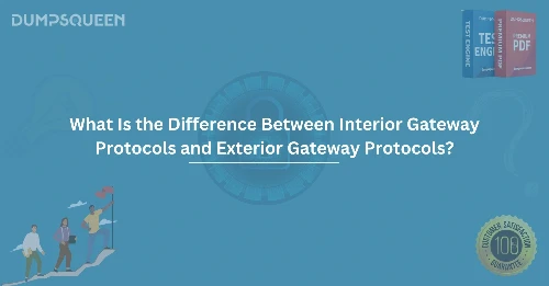 What Is the Difference Between Interior Gateway Protocols and Exterior Gateway Protocols?