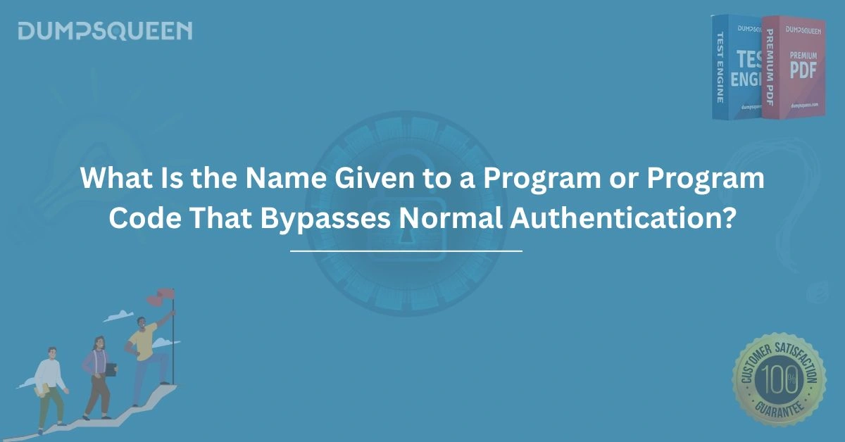 What Is the Name Given to a Program or Program Code That Bypasses Normal Authentication?