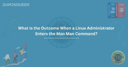 What Is the Outcome When a Linux Administrator Enters the Man Man Command?
