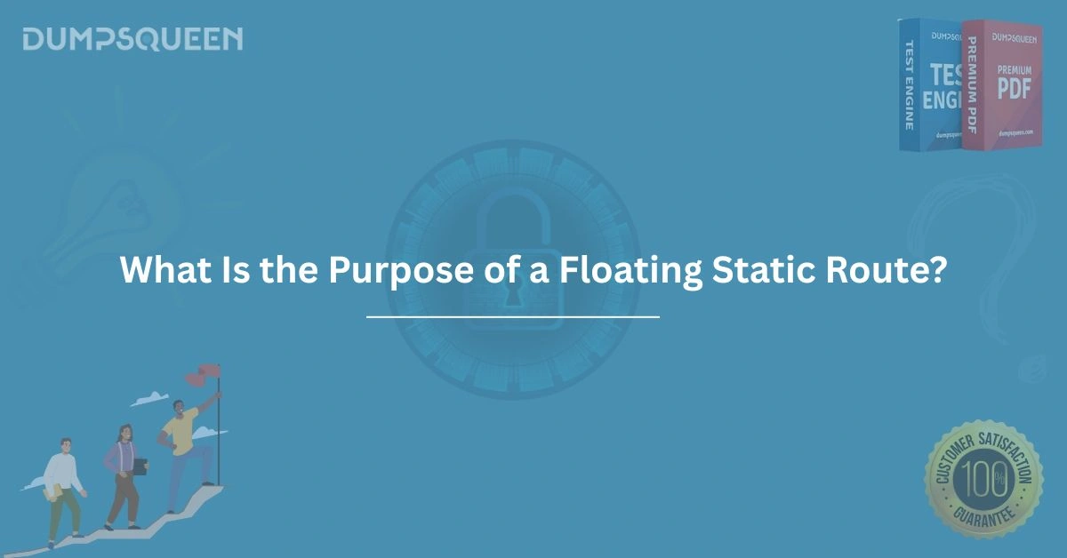 What Is the Purpose of a Floating Static Route? Key Concepts for Network Engineers