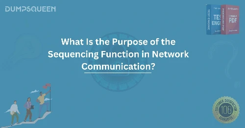 What Is the Purpose of the Sequencing Function in Network Communication? Explained