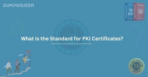 Discover What Is the Standard for PKI Certificates? in Cybersecurity