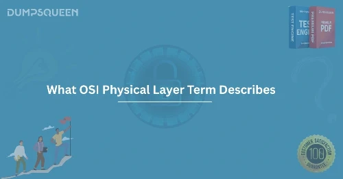 What OSI Physical Layer Term Describes Dive into Networking Fundamentals