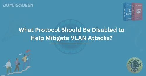 What Protocol Should Be Disabled to Help Mitigate VLAN Attacks?