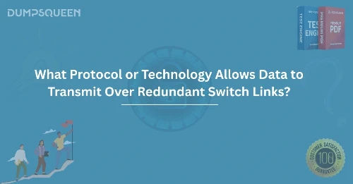 What Protocol or Technology Allows Data to Transmit Over Redundant Switch Links?